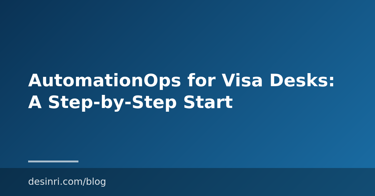 AutomationOps for Visa Desks: A Step-by-Step Start